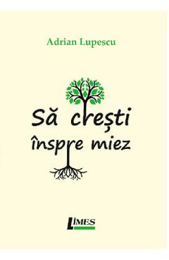 Coperta cărții 'Să crești înspre miez - Adrian Lupescu'