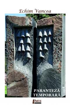 Coperta cărții 'Paranteza temporară - Echim Vancea'