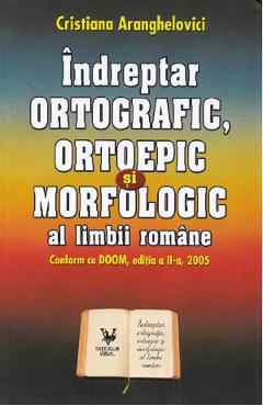 Coperta cărții Indreptar ortografic, ortoepic si morfologic al limbii romane - Cristiana Aranghelovici