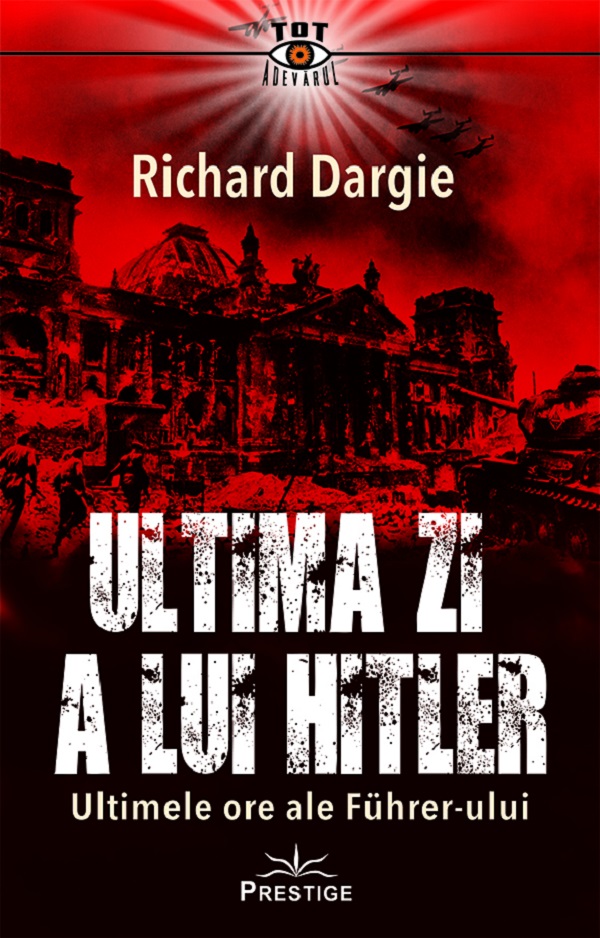 Ultima zi a lui Hitler - Richard Dargie
