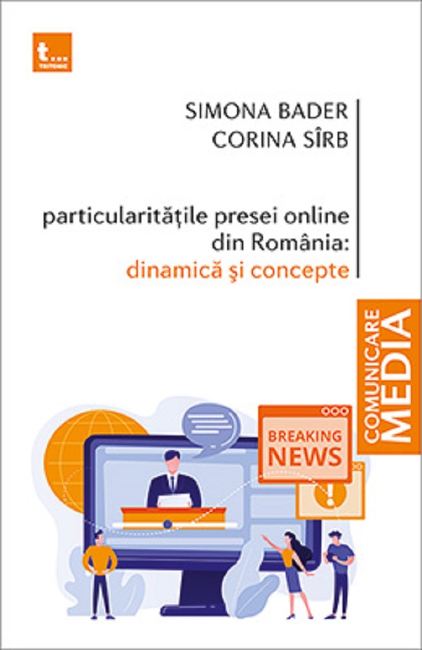 Particularitatile presei online din Romania. Dinamica si concepte - Simona Bader, Corina Sirb