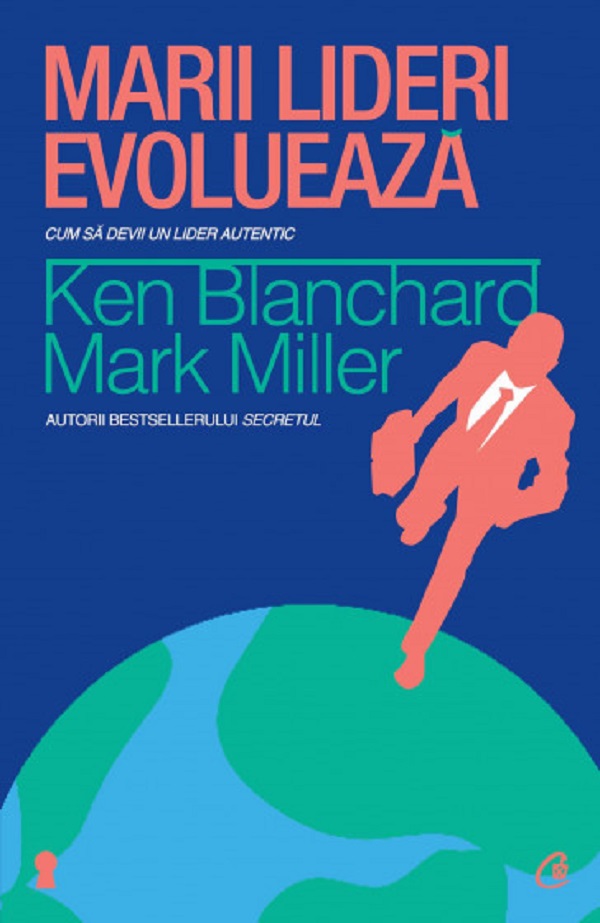 Marii lideri evolueaza - Kenneth Blanchard, Mark Miller
