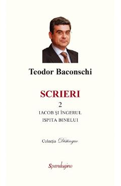 Scrieri Vol.2: Iacob si ingerul. Ispita binelui - Teodor Baconschi