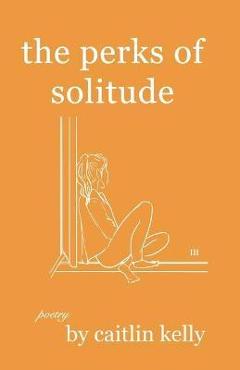 Poza produsului The perks of solitude: by caitlin kelly - Caitlin Kelly