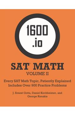 1600.io SAT Math Orange Book Volume II: Every SAT Math Topic, Patiently Explained - J. Ernest Gotta