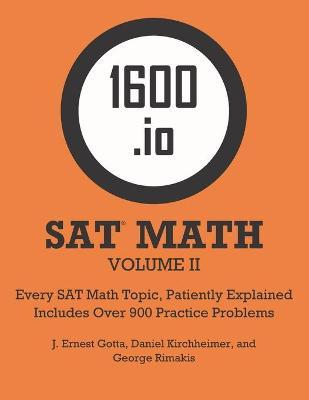1600.io SAT Math Orange Book Volume II: Every SAT Math Topic, Patiently Explained - J. Ernest Gotta