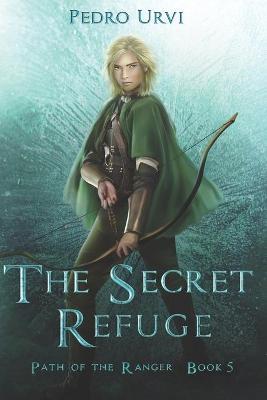 The Secret Refuge: (Path of the Ranger Book 5) - Pedro Urvi