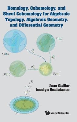 Homology, Cohomology, and Sheaf Cohomology for Algebraic Topology, Algebraic Geometry, and Differential Geometry - Jean H. Gallier