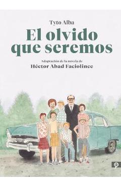 Poza produsului El Olvido Que Seremos (Novela Gr�fica) / Memories of My Father. Graphic Novel - Hector Abad Faciolince