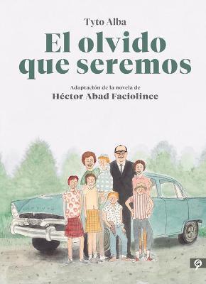 El Olvido Que Seremos (Novela Gr�fica) / Memories of My Father. Graphic Novel - Hector Abad Faciolince