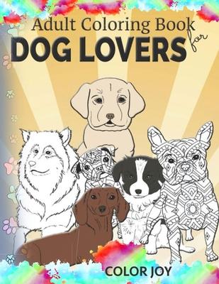 Adult coloring book for dog lovers: Beautiful dog designs - Color Joy