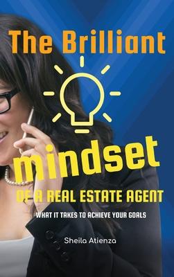 The Brilliant Mindset of a Real Estate Agent: What It Takes to Achieve Your Goals - Sheila Atienza