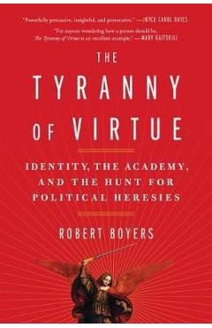 Poza produsului The Tyranny of Virtue: Identity, the Academy, and the Hunt for Political Heresies - Robert Boyers