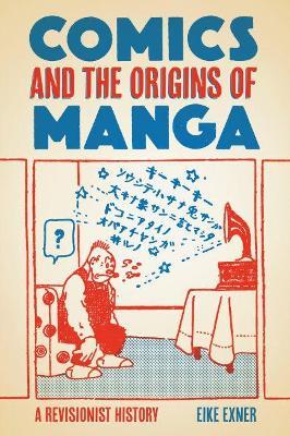 Coperta cărții 'Comics and the Origins of Manga: A Revisionist History - Eike Exner'