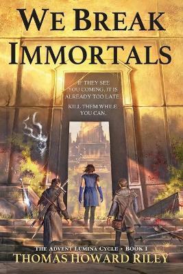 We Break Immortals - Thomas Howard Riley