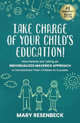 Take Charge of Your Child's Education! - Mary Resenbeck