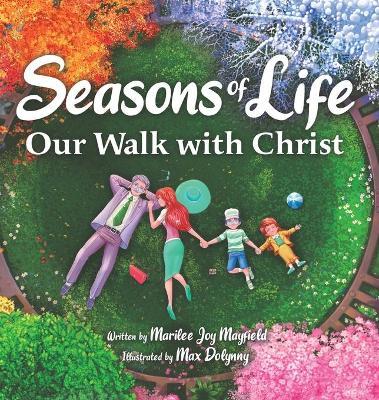 Seasons of Life: Our Walk with Christ - Marilee Mayfield