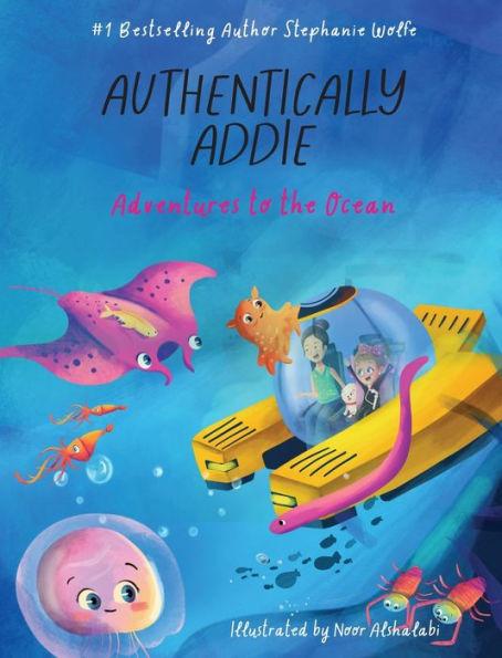 Authentically Addie: Adventures to the Ocean - Stephanie Wolfe