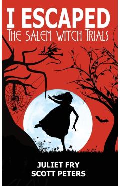 I Escaped The Salem Witch Trials: Salem, Massachusetts, 1692 - Scott Peters