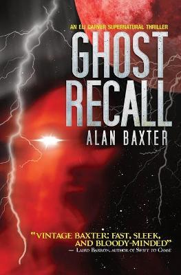 Ghost Recall: An Eli Carver Supernatural Thriller - Book 3 - Alan Baxter