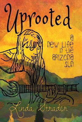 Uprooted: A New Life in the Arizona Sun - Linda Strader