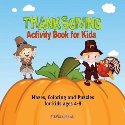 Thanksgiving Activity Book for Kids: Mazes, Coloring and puzzles for kids ages 4-8 - Young Scholar
