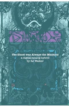 Coperta cărții 'The Ghost Was Always The Machine: A Digital/Analog Hybrid - Rj Walker'