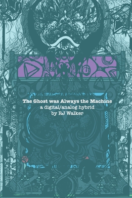 Coperta cărții 'The Ghost Was Always The Machine: A Digital/Analog Hybrid - Rj Walker'