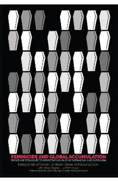 Poza produsului Feminicide and Global Accumulation: Frontline Struggles to Resist the Violence of Patriarchy and Capitalism - Silvia Federici