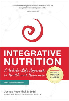 Integrative Nutrition: A Whole-Life Approach to Health and Happiness - Joshua Rosenthal