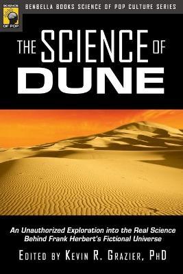 Coperta cărții 'The Science of Dune: An Unauthorized Exploration Into the Real Science Behind Frank Herbert's Fictional Universe -'