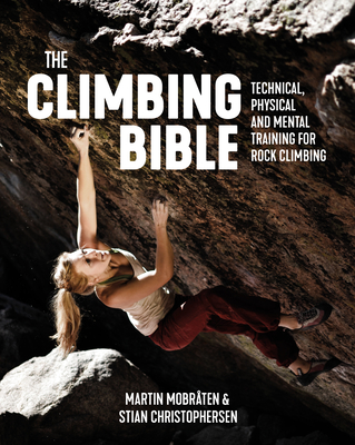 The Climbing Bible: Technical, Physical and Mental Training for Rock Climbing - Martin Mobr�ten