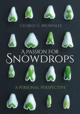 A Passion for Snowdrops: A Personal Perspective - George G. Brownlee