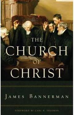 Coperta cărții 'Church of Christ - James Bannerman'