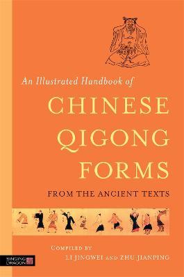 An Illustrated Handbook of Chinese Qigong Forms from the Ancient Texts - Li Jingwei