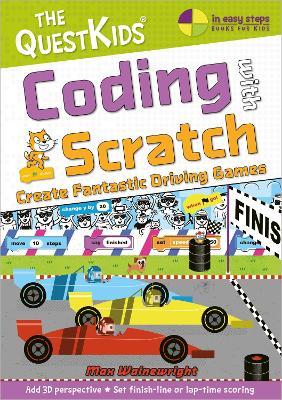 Coding with Scratch - Create Fantastic Driving Games: A New Title in the Questkids Children's Series - Max Wainewright