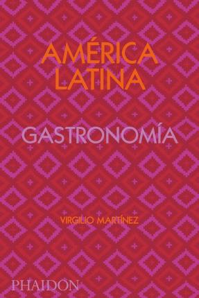 Am�rica Latina. Gastronom�a (the Latin American Cookbook) (Spanish Edition) - Virgilio Martinez