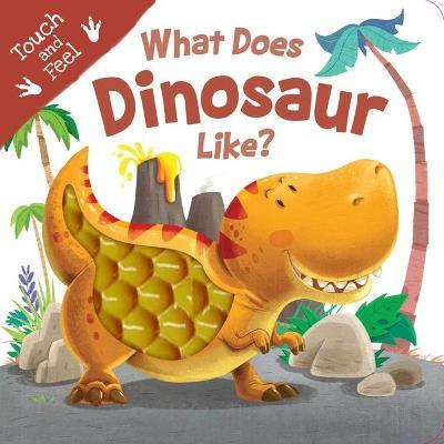 What Does Dinosaur Like?: Touch & Feel Board Book - Igloobooks