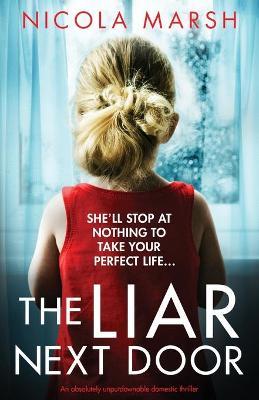 The Liar Next Door: An absolutely unputdownable domestic thriller - Nicola Marsh