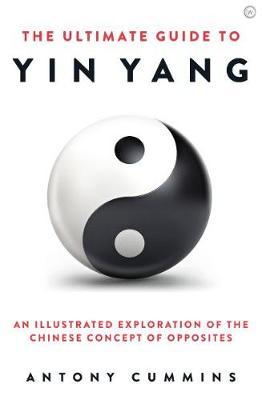 The Ultimate Guide to Yin Yang - Antony Cummins