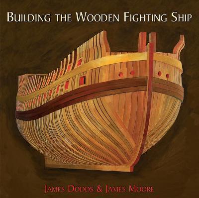 Building the Wooden Fighting Ship - James Dodds