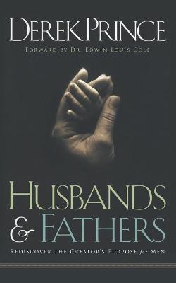 Husbands and Fathers: Rediscover the Creator's purpose for men - Derek Prince
