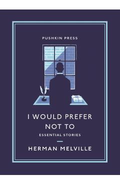 I Would Prefer Not to: Essential Stories - Herman Melville
