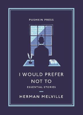 I Would Prefer Not to: Essential Stories - Herman Melville