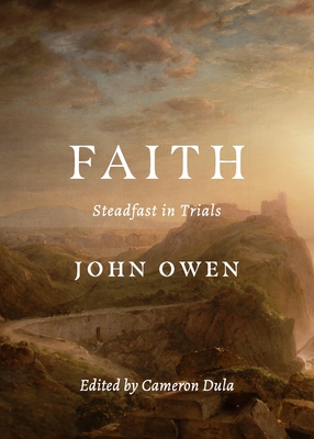 Faith: Steadfast in Trials - John Owen