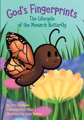 God's Fingerprints The Lifecycle of the Monarch Butterfly - Tara Thompson