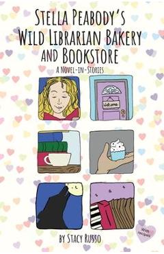 Coperta cărții 'Stella Peabody's Wild Librarian Bakery and Bookstore: A Novel-in-Stories - Stacy Russo'