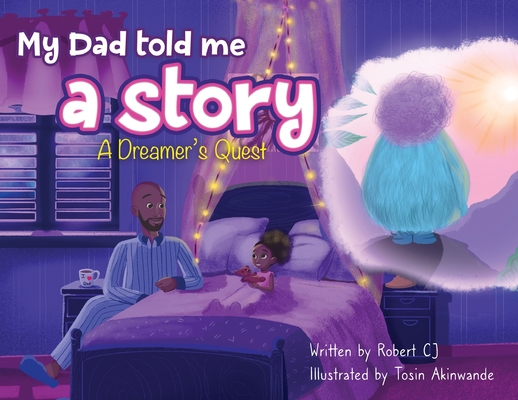 My Dad Told Me A Story: A Dreamer's Quest - Tosin Akinwande