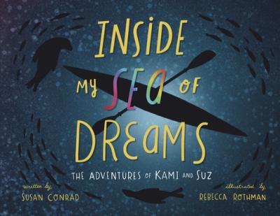 Inside my Sea of Dreams: The Adventures of Kami and Suz - Susan Marie Conrad