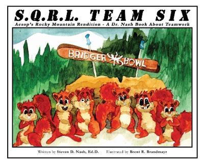 SQRL Team Six: Aesop's Rocky Mountain Rendition - A Dr. Nash Book about Teamwork - Steven Nash
